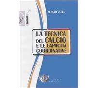 La tecnica del calcio e le capacità coordinative. Con DVD