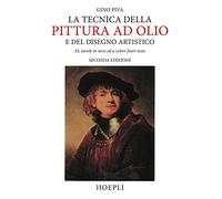TECNICA DELLA PITTURA AD OLIO E DEL DISEGNO ARTISTICO - PIVA GINO - HOEPLI