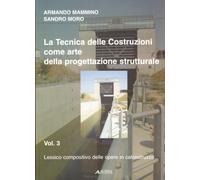 La tecnica delle costruzioni come arte della progettazione strutturale. Lessico compositivo delle opere in calcestruzzo (Vol. 3)