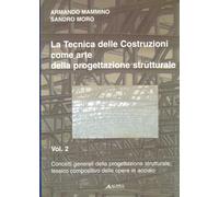 La Tecnica delle Costruzioni Come Arte delle Progettazione Strutturale. Vol. 2:
