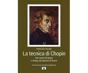 La tecnica di Chopin. Con cenni di storia e teoria, ed esercizi d
