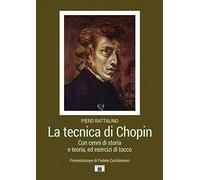La tecnica di Chopin. Con cenni di storia e teoria, ed esercizi di tocco