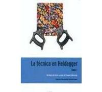 LA TECNICA EN HEIDEGGER. TOMO I
