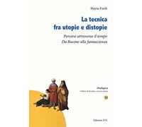 La tecnica fra utopie e distopie. Percorsi attraverso il tempo. Da Bacone alla fantascienza