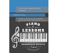 La tecnica pianistica di Chopin: Esercizi di virtuosismo per pianoforte basati sui Preludi e sugli Studi op. 10 e op. 25