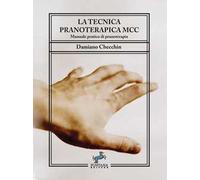 La tecnica pranoterapica MCC. Manuale pratico di pranoterapia