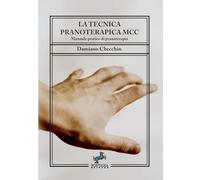 Libri Checchin Damiano - La Tecnica Pranoterapica MCC. Manuale Pratico Di Pranot