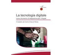 La tecnologia digitale come strumento di integrazione per i Rifugiati - Il modello del Centro Enea