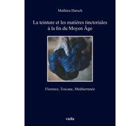 La teinture et les matières tinctoriales à la fin du Moyen Âge. Florence, Toscan