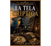 La tela criptica: Un giallo accogliente ambientato sulla costa, con un'ambientazione da "stanza chiusa", capolavori nascosti, mappe segrete e una letale cospirazione artistica (Libro 3)