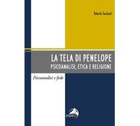 La tela di Penelope. Psicoanalisi, etica e religione