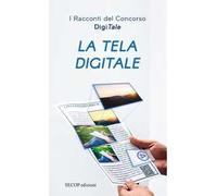 La tela digitale. I racconti del concorso DigiTale