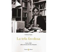 La tela favolosa. Carte e libri sulla scrivania di Elsa Morante
