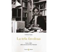 La tela favolosa. Carte e libri sulla scrivania di Elsa Morante