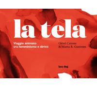 La tela. Viaggio animato tra femminismo e diritti. Ediz. illustrata - Cano...