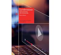 La televisione. Dal broadcasting allo streamcasting