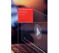 La televisione. Dal broadcasting allo streamcasting - Scaglioni Massimo