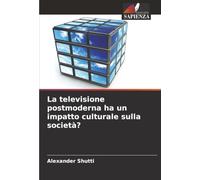 La televisione postmoderna ha un impatto culturale sulla società?