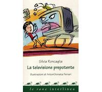La televisione prepotente. Ediz. illustrata