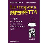 La tempesta imperfetta. Viaggio nella mente di chi crede alle fake news: n...
