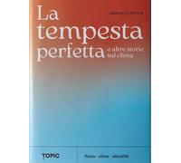 LA TEMPESTA PERFETTA E ALTRE STORIE SUL CLIMA - PETITTA MARCELLO - Topic