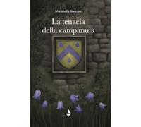 La tenacia della campanula - [Venturaedizioni]