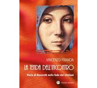 La tenda dell'incontro. Maria di Nazareth nella fede dei cristiani