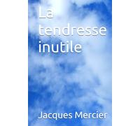 La tendresse inutile