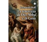 La tenerezza di Dio-Abbà e di Gesù - Boff Leonardo