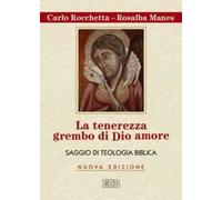 La tenerezza grembo di Dio amore. Saggio di teologia biblica