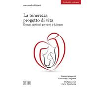 La tenerezza progetto di vita. Esercizi spirituali per sposi e fidanzati