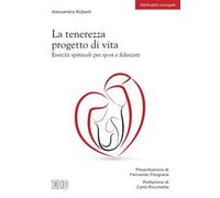 La tenerezza progetto di vita. Esercizi spirituali per sposi e fidanzati