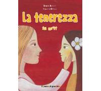 La tenerezza sai cos'è? Ediz. illustrata