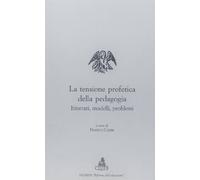 La tensione profetica della pedagogia. Itinerari, modelli, problemi