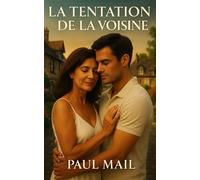 La tentation de la voisine: Une romance sensuelle entre passion, tentation… et une voisine inoubliable