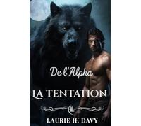 La tentation de l'Alpha: Une sombre romance lycan sur l'amour interdit, le pouvoir et les destins prédéterminés.