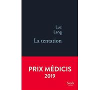 La tentation: prix médicis 2019 - Lang Luc