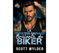 La Tentation Sauvage Brûlante du Biker: Une romance biker opposés qui s’attirent lors d’un road trip