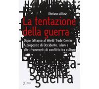 La tentazione della guerra. Dopo l'attacco al World Trade Center. A proposito di Occidente, Islam e altri frammenti di conflitto tra culture