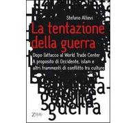 La tentazione della guerra. Dopo l'attacco al World Trade Center. A proposito di Occidente, Islam e altri frammenti di conflitto tra culture