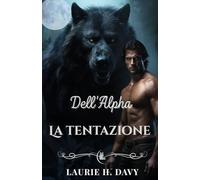 La tentazione dell'Alpha: Una storia d'amore oscura tra licantropi, tra amore proibito, potere e destini segnati
