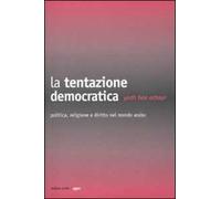 La tentazione democratica. Politica, religione e diritto nel mondo arabo