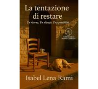 La tentazione di restare: Il coraggio delle piccole cose e la forza di tornare a casa