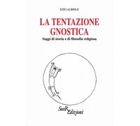 La tentazione gnostica. Saggi di storia e di filosofia religiosa