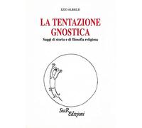 Tentazione Gnostica. Saggi Di Storia E Di Filosofia Religiosa - Ezio Albrile