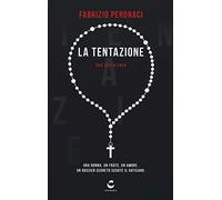 La tentazione. Una donna, un frate, un amore. Un dossier segreto scuote il Vaticano