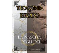 La Teogonia di Esiodo La Nascita degli Dei dell’Olimpo