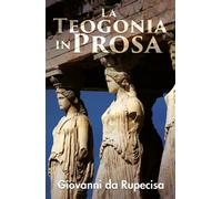 La teogonia in prosa di Giovanni Da Rupecisa, 2020, Youcanprint