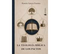 LA TEOLOGÍA BÍBLICA DE LOS PACTOS