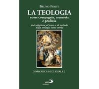 La teologia come compagnia, memoria e profezia. Introduzione al senso e al metodo della teologia come storia